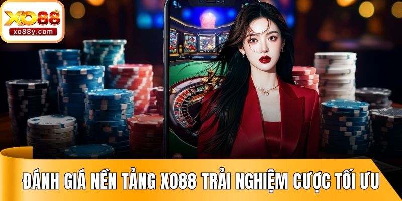 Đánh giá nền tảng XO88 trải nghiệm cược tối ưu